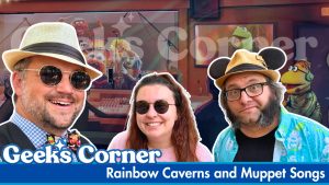 Rainbow Caverns and Muppet Songs – GEEKS CORNER – Episode #811