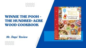 Winnie the Pooh – The Hundred-Acre Wood Cookbook – Mr. Daps’ Review
