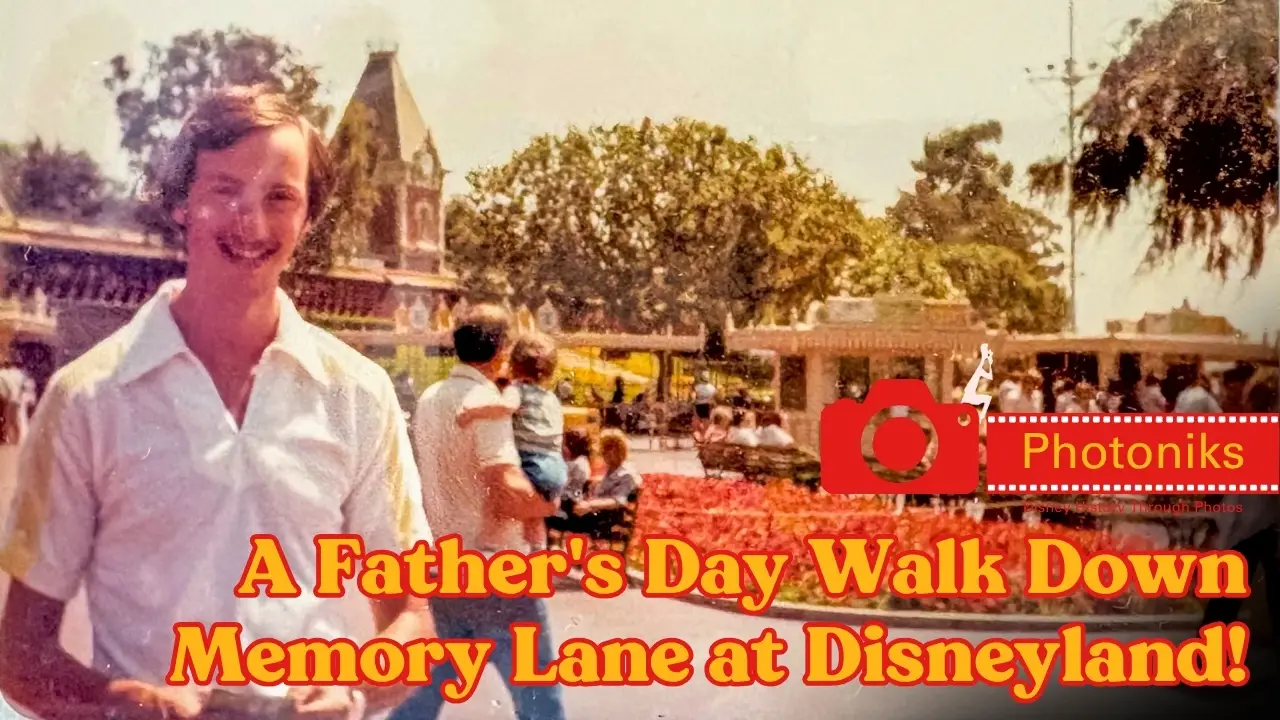 A Father’s Day Walk Down Memory Lane at Disneyland! ~ Photoniks ~ Episode 22