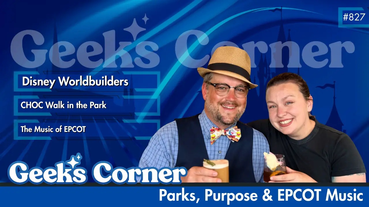 Parks, Purpose & EPCOT Music – GEEKS CORNER #827