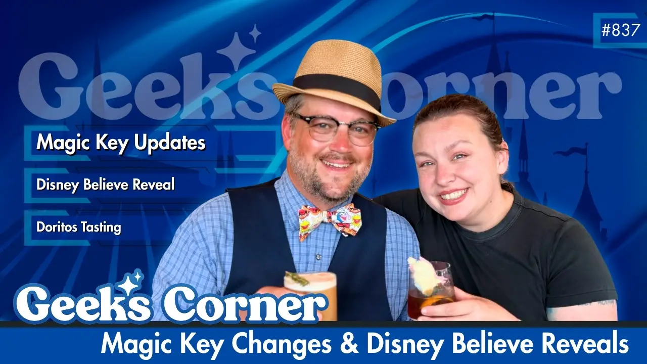 Magic Key Changes & Disney Believe Reveals – GEEKS CORNER #837