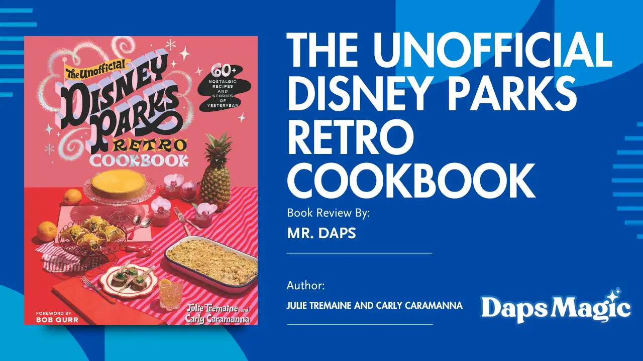 ‘The Unofficial Disney Parks Retro Cookbook’ – Mr. Daps’ Cookbook Review